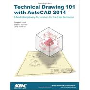 Technical Drawing 101 With AutoCAD 2014: A Multidisciplinary Curriculum for the First Semester 9781585038190