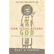 How Jesus Became God: The Exaltation of a Jewish Preacher from Galilee 9780061778193