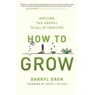 How to Grow Applying the Gospel to All of Your Life 9780802418197