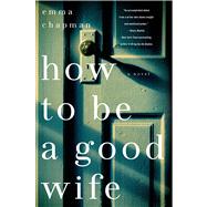 How To Be a Good Wife A Novel 9781250018199