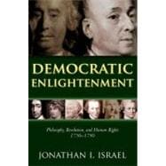 Democratic Enlightenment Philosophy, Revolution, and Human Rights, 1750-1790 9780199548200