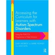Accessing the Curriculum for Learners with Autism Spectrum Disorders: Using the TEACCH Programme to Help Inclusion 9780415728201