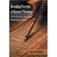Decoding Precepts of Oneness Theology 9781973608202