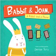 Babbit and Joan, a Rabbit and a Phone 9781947888203