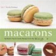 Macarons : Authentic French Cookie Recipes from the Macaron Cafe 9781569758205