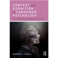 Context and Cognition in Consumer Psychology: How Perception and Emotion Guide Action