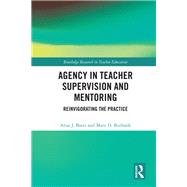 Agency in Teacher Supervision and Mentoring: Reinvigorating the Practice 9780415788212