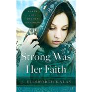 Strong Was Her Faith: Women of the New Testament 9781630888213