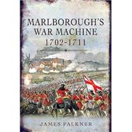 Marlborough’s War Machine 1702-1711 9781848848214