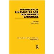 Theoretical Linguistics and Disordered Language (RLE Linguistics B: Grammar) 9781138998216
