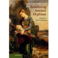 Redefining Ancient Orphism: A Study in Greek Religion 9781107038219