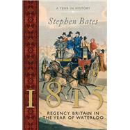 1815 a Year in Britain: the Regency 9781781858219