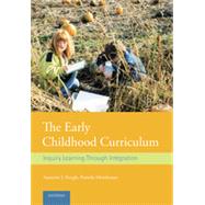 The Early Childhood Curriculum: Inquiry Learning Through Integration 9780415828222