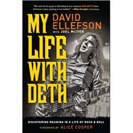 My Life With Deth: Discovering Meaning in a Life of Rock & Roll 9781476728223