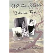 All the Ghosts Dance Free: A Memoir 9781631528224