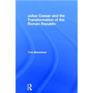 Julius Caesar and the Transformation of the Roman Republic 9781138808225