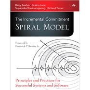 The Incremental Commitment Spiral Model Principles and Practices for Successful Systems and Software 9780321808226