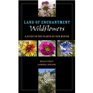 Land of Enchantment Wildflowers: A Guide to the Plants of New Mexico 9780896728226