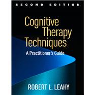 Cognitive Therapy Techniques, Second Edition A Practitioner's Guide 9781462528226