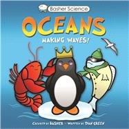 Basher Science: Oceans Making Waves! 9780753468227