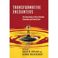 Transformative Encounters: The Intervention of God in Christian Counseling and Pastoral Care 9780830828227