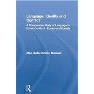 Language, Identity and Conflict: A Comparative Study of Language in Ethnic Conflict in Europe and Eurasia 9780415868228