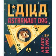Laika: Astronaut Dog 9780763668228