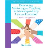 Developing Mentoring and Coaching Relationships in Early Care and Education A Reflective Approach 9780132658232