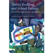 Ability Profiling and School Failure : One Child's Struggle to Be Seen As Competent 9780415898232