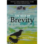 The Best of Brevity: Twenty Groundbreaking Years of Flash Nonfiction 9781941628232