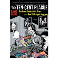 The Ten-Cent Plague The Great Comic-Book Scare and How It Changed America 9780312428235