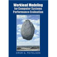 Workload Modeling for Computer Systems Performance Evaluation