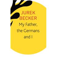 My Father, the Germans and I 9780857428240