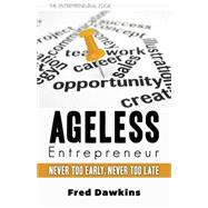 Ageless Entrepreneur: Never Too Early, Never Too Late 9781459728240