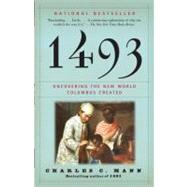 1493: Uncovering the New World Columbus Created 9780307278241
