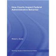 How Courts Impact Federal Administrative Behavior 9780415848244