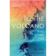 To the Volcano, and Other Stories 9781912408245