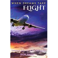 When Dreams Take Flight: Lessons to Help You Soar Through Life 9781629038247