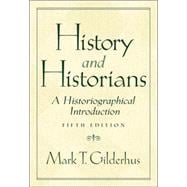 History and Historians : A Historiographical Introduction 9780130448248