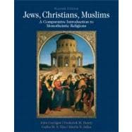 Jews, Christians, Muslims: A Comparative Introduction to Monotheistic Religions 9780205018253