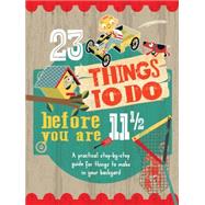 23 Things to Do Before You Are 11 1/2 9781609928254