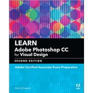 Learn Adobe Photoshop CC for Visual Design Adobe Certified Associate Exam Preparation 9780134878256