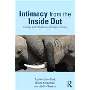 Intimacy from the Inside Out: Courage and Compassion in Couple Therapy 9780415708258