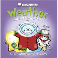 Basher Basics: Weather Whipping up a storm! 9780753468258