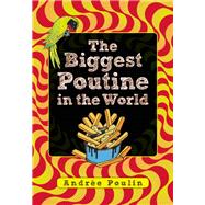 The Biggest Poutine in the World 9781554518258