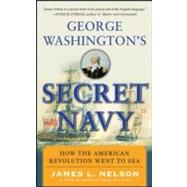 George Washington's Secret Navy : How the American Revolution Went to Sea 9780071628259