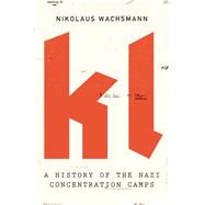 KL A History of the Nazi Concentration Camps 9780374118259