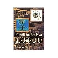 Fundamentals of Microfabrication: The Science of Miniaturization, Second Edition 9780849308260