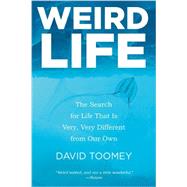 Weird Life: The Search for Life That Is Very, Very Different from Our Own 9780393348262
