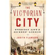 The Victorian City Everyday Life in Dickens' London 9781250068262